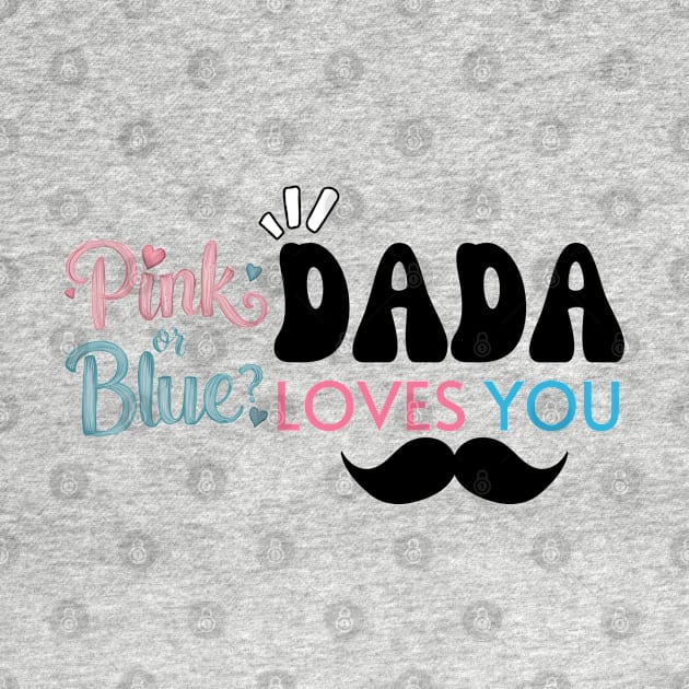 Cute Pink Or Blue Dada Loves You Baby Gender Reveal Baby Shower Father's Day by Motistry